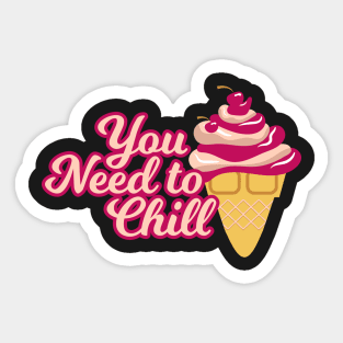 You Need to Chill (Ice Cream) Sticker